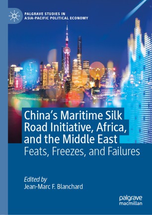 Chinas Maritime Silk Road Initiative Africa And The Middle East Feats Freezes And Failures 1st Ed Jeanmarc F Blanchard