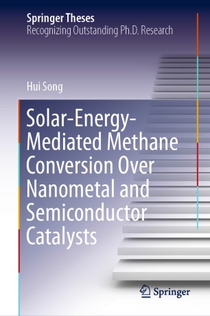 Solarenergymediated Methane Conversion Over Nanometal And Semiconductor Catalysts 1st Ed Hui Song