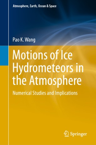 Motions Of Ice Hydrometeors In The Atmosphere Numerical Studies And Implications 1st Ed Pao K Wang