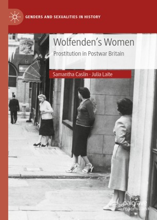 Wolfendens Women Prostitution In Postwar Britain 1st Ed Samantha Caslin
