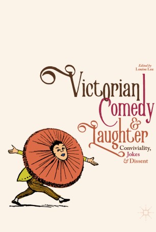 Victorian Comedy And Laughter Conviviality Jokes And Dissent 1st Ed Louise Lee