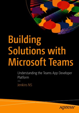Building Solutions With Microsoft Teams Understanding The Teams App Developer Platform 1st Ed Jenkins Ns