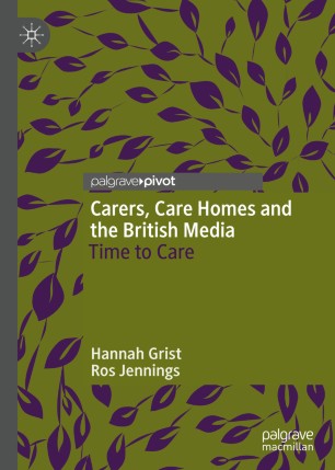 Carers Care Homes And The British Media Time To Care 1st Ed Hannah Grist