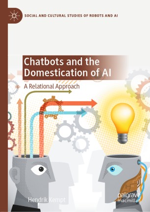 Chatbots And The Domestication Of Ai A Relational Approach 1st Ed Hendrik Kempt