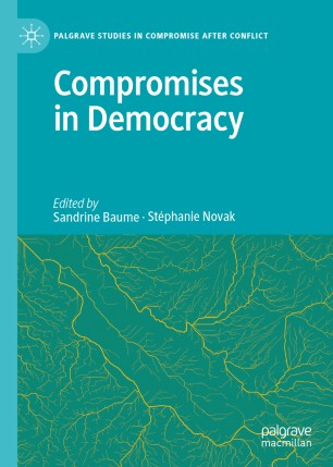 Compromises In Democracy 1st Ed Sandrine Baume Stphanie Novak Editors