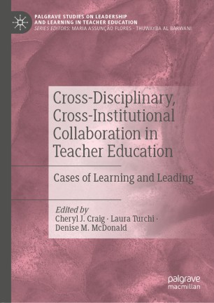 Crossdisciplinary Crossinstitutional Collaboration In Teacher Education Cases Of Learning And Leading 1st Ed Cheryl J Craig