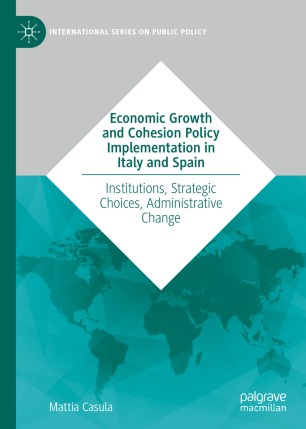 Economic Growth And Cohesion Policy Implementation In Italy And Spain Institutions Strategic Choices Administrative Change 1st Ed Mattia Casula