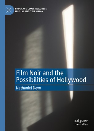 Film Noir And The Possibilities Of Hollywood 1st Ed Nathaniel Deyo