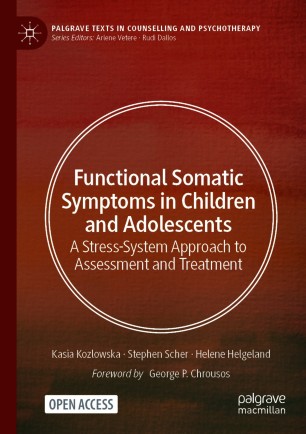 Functional Somatic Symptoms In Children And Adolescents A Stresssystem Approach To Assessment And Treatment 1st Ed Kasia Kozlowska