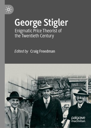George Stigler Enigmatic Price Theorist Of The Twentieth Century 1st Ed Craig Freedman