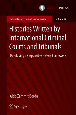 Histories Written By International Criminal Courts And Tribunals Developing A Responsible History Framework 1st Ed Aldo Zammit Borda