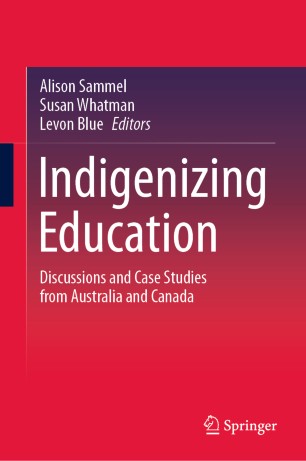 Indigenizing Education Discussions And Case Studies From Australia And Canada 1st Ed Alison Sammel