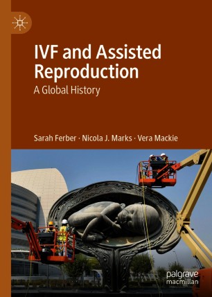 Ivf And Assisted Reproduction A Global History 1st Ed Sarah Ferber