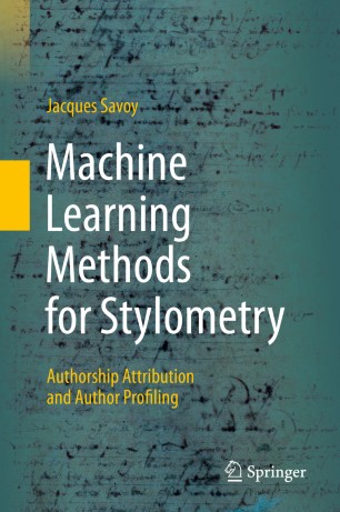 Machine Learning Methods For Stylometry Authorship Attribution And Author Profiling 1st Ed Jacques Savoy