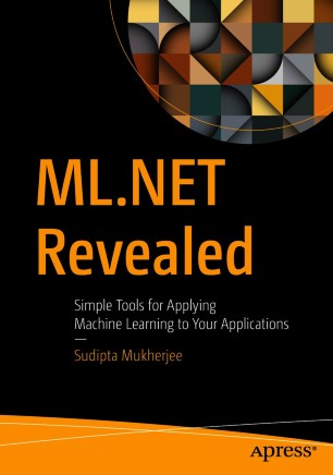 Mlnet Revealed Simple Tools For Applying Machine Learning To Your Applications 1st Ed Sudipta Mukherjee