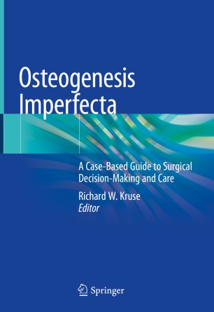 Osteogenesis Imperfecta A Casebased Guide To Surgical Decisionmaking And Care 1st Ed Richard W Kruse