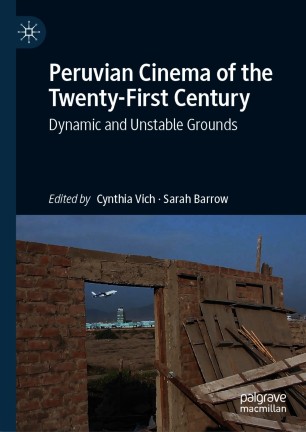 Peruvian Cinema Of The Twentyfirst Century Dynamic And Unstable Grounds 1st Ed Cynthia Vich