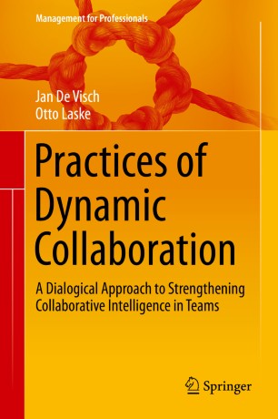 Practices Of Dynamic Collaboration A Dialogical Approach To Strengthening Collaborative Intelligence In Teams 1st Ed Jan De Visch