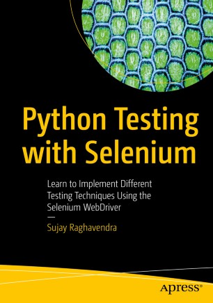 Python Testing With Selenium Learn To Implement Different Testing Techniques Using The Selenium Webdriver 1st Ed Sujay Raghavendra