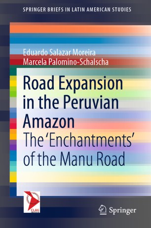 Road Expansion In The Peruvian Amazon The Enchantments Of The Manu Road 1st Ed Eduardo Salazar Moreira