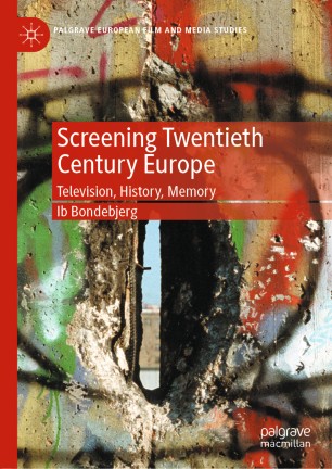 Screening Twentieth Century Europe Television History Memory 1st Ed Ib Bondebjerg