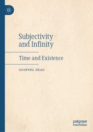 Subjectivity And Infinity Time And Existence 1st Ed Guoping Zhao