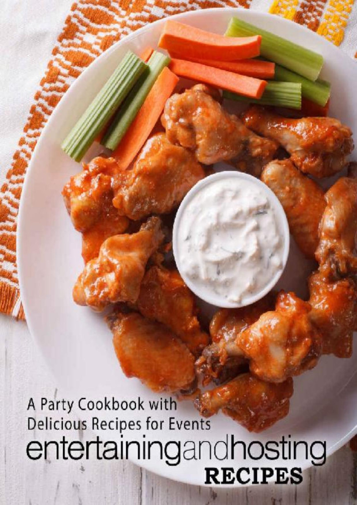 Entertaining And Hosting Recipes A Party Cookbook With Delicious Recipes For Events 2nd Edition 2nd Edition Booksumo Press