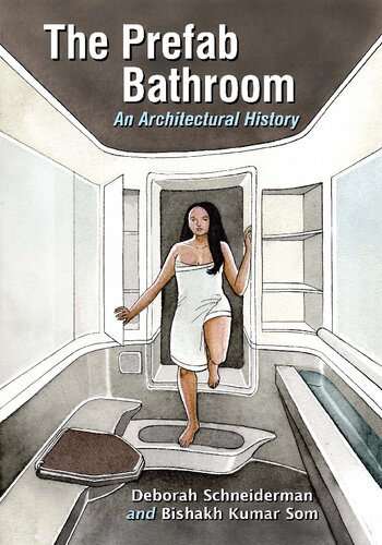 The Prefab Bathroom An Architectural History Deborah Schneiderman