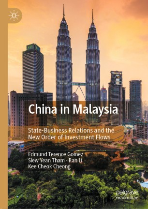 China In Malaysia Statebusiness Relations And The New Order Of Investment Flows 1st Ed Edmund Terence Gomez