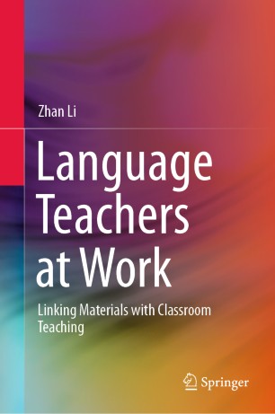 Language Teachers At Work Linking Materials With Classroom Teaching 1st Ed Zhan Li