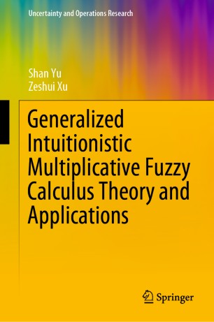Generalized Intuitionistic Multiplicative Fuzzy Calculus Theory And Applications 1st Ed Shan Yu