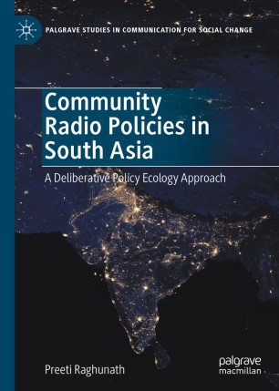 Community Radio Policies In South Asia A Deliberative Policy Ecology Approach 1st Ed Preeti Raghunath