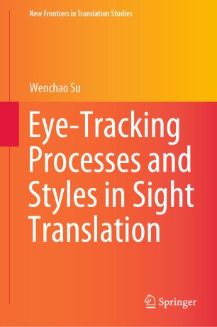 Eyetracking Processes And Styles In Sight Translation 1st Ed Wenchao Su