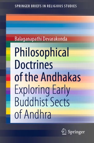 Philosophical Doctrines Of The Andhakas Exploring Early Buddhist Sects Of Andhra 1st Ed Balaganapathi Devarakonda