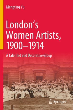 Londons Women Artists 19001914 A Talented And Decorative Group 1st Ed Mengting Yu