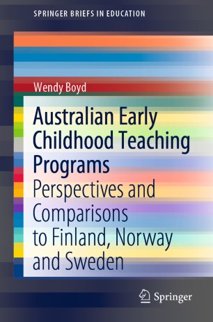 Australian Early Childhood Teaching Programs Perspectives And Comparisons To Finland Norway And Sweden 1st Ed Wendy Boyd