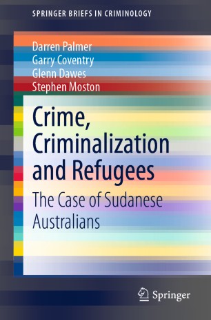 Crime Criminalization And Refugees The Case Of Sudanese Australians 1st Ed Darren Palmer