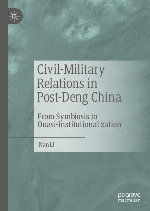 Civilmilitary Relations In Postdeng China From Symbiosis To Quasiinstitutionalization 1st Ed Nan Li