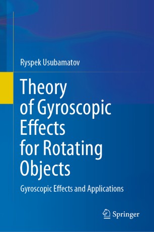 Theory Of Gyroscopic Effects For Rotating Objects Gyroscopic Effects And Applications 1st Ed Ryspek Usubamatov
