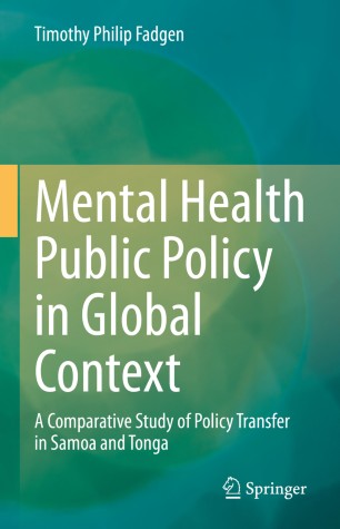 Mental Health Public Policy In Global Context A Comparative Study Of Policy Transfer In Samoa And Tonga 1st Ed Timothy Philip Fadgen