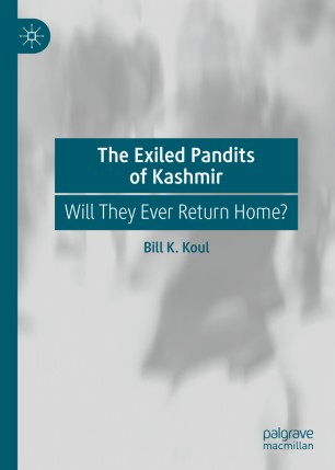 The Exiled Pandits Of Kashmir Will They Ever Return Home 1st Ed Bill K Koul