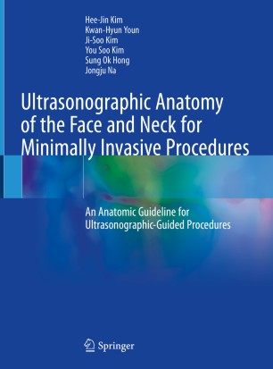 Ultrasonographic Anatomy Of The Face And Neck For Minimally Invasive Procedures An Anatomic Guideline For Ultrasonographicguided Procedures 1st Ed Heejin Kim