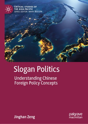 Slogan Politics Understanding Chinese Foreign Policy Concepts 1st Ed Jinghan Zeng