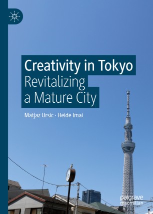Creativity In Tokyo Revitalizing A Mature City 1st Ed Matjaz Ursic