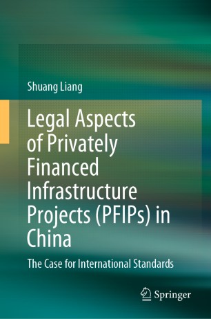 Legal Aspects Of Privately Financed Infrastructure Projects Pfips In China The Case For International Standards 1st Ed Shuang Liang