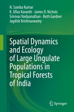 Spatial Dynamics And Ecology Of Large Ungulate Populations In Tropical Forests Of India 1st Ed N Samba Kumar