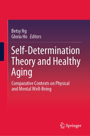 Selfdetermination Theory And Healthy Aging Comparative Contexts On Physical And Mental Wellbeing 1st Ed Betsy Ng