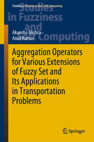 Aggregation Operators For Various Extensions Of Fuzzy Set And Its Applications In Transportation Problems 1st Ed Akansha Mishra