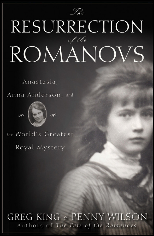 The Resurrection Of The Romanovs 1st Edition Greg King Penny Wilson