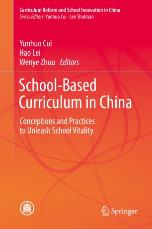 Schoolbased Curriculum In China Conceptions And Practices To Unleash School Vitality 1st Ed Yunhuo Cui